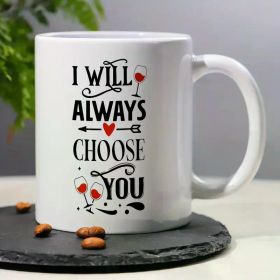 One 11-Ounce Ceramic Couple Mark Cup- 'I Will Choose You Forever', with Wine Glasses And Heart Shape, White Gift