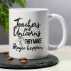 11oz Ceramic Coffee Mug, "Teachers Are Like Unicorns - They Make Magic Happen", Reusable, Insulated, Machine